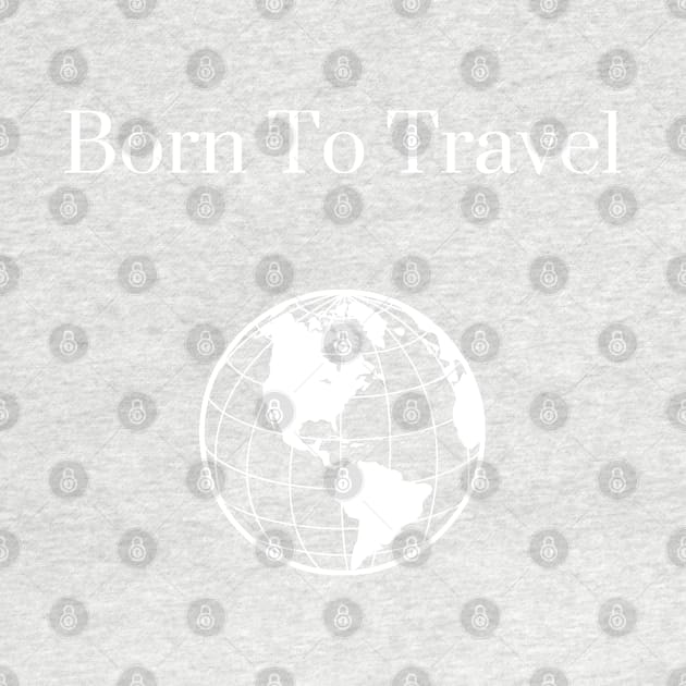 Born To Travel by TimelessonTeepublic